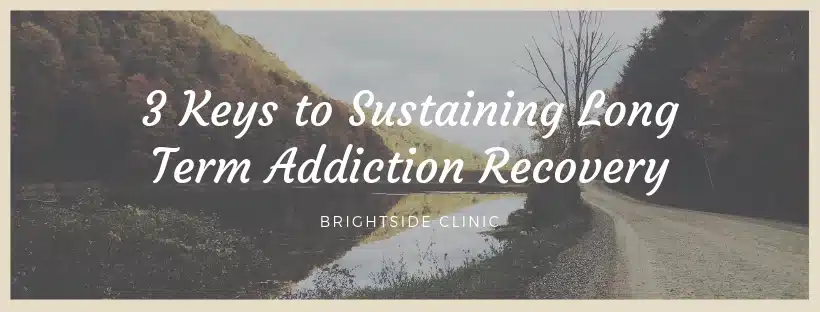 three keys to sustaining long term addiction recovery
